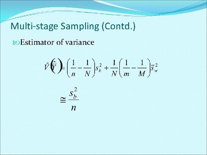 Multi-stage Sampling (Contd. ) Estimator of variance 