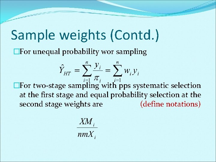Sample weights (Contd. ) �For unequal probability wor sampling �For two-stage sampling with pps