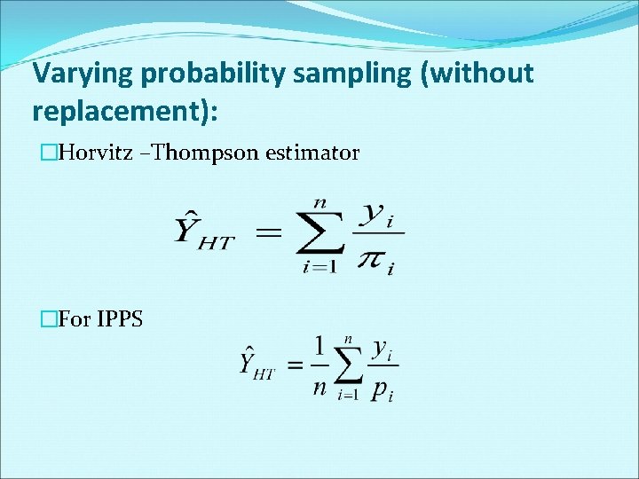 Varying probability sampling (without replacement): �Horvitz –Thompson estimator �For IPPS 