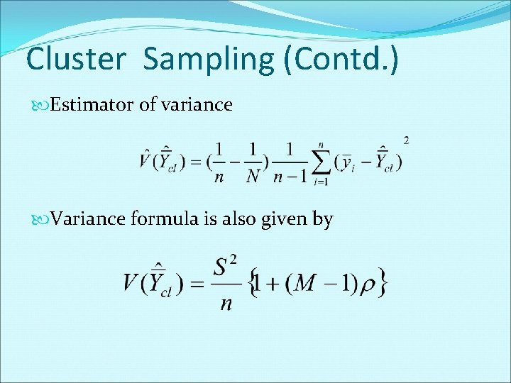 Cluster Sampling (Contd. ) Estimator of variance Variance formula is also given by 