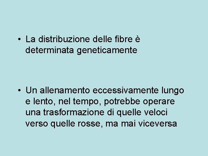• La distribuzione delle fibre è determinata geneticamente • Un allenamento eccessivamente lungo • La distribuzione delle fibre è determinata geneticamente • Un allenamento eccessivamente lungo