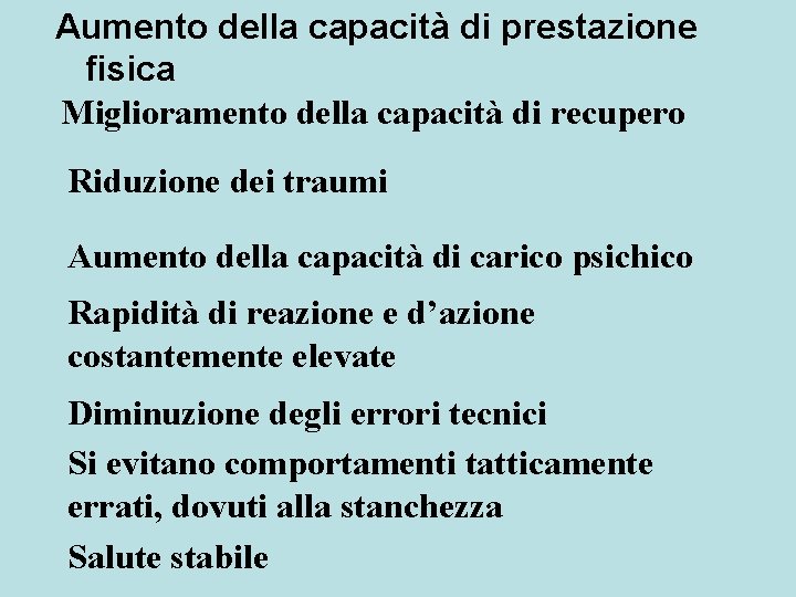 Aumento della capacità di prestazione fisica Miglioramento della capacità di recupero Riduzione dei traumi Aumento della capacità di prestazione fisica Miglioramento della capacità di recupero Riduzione dei traumi