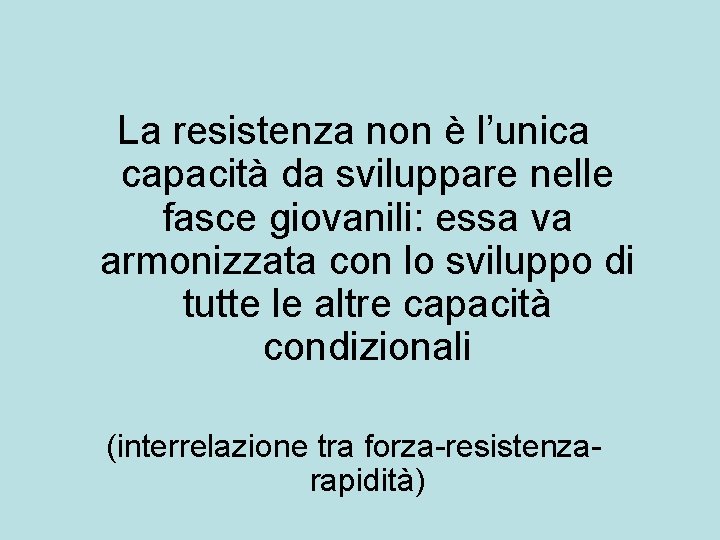 La resistenza non è l’unica capacità da sviluppare nelle fasce giovanili: essa va armonizzata La resistenza non è l’unica capacità da sviluppare nelle fasce giovanili: essa va armonizzata