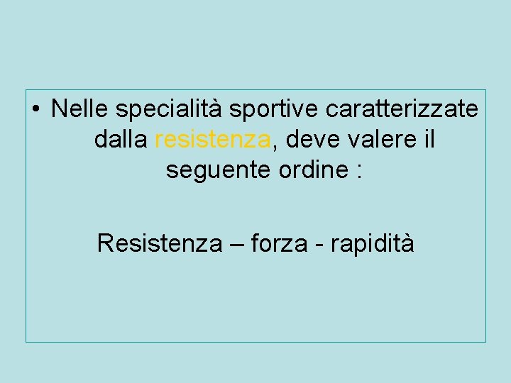 • Nelle specialità sportive caratterizzate dalla resistenza, deve valere il seguente ordine : • Nelle specialità sportive caratterizzate dalla resistenza, deve valere il seguente ordine :