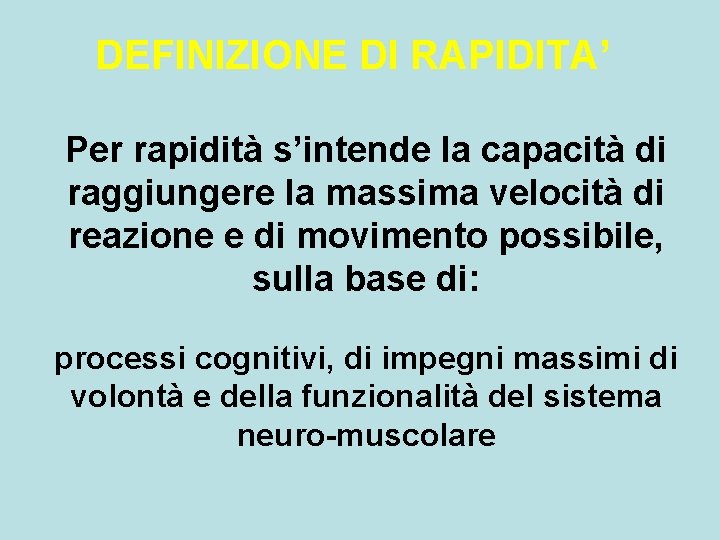 DEFINIZIONE DI RAPIDITA’ Per rapidità s’intende la capacità di raggiungere la massima velocità di DEFINIZIONE DI RAPIDITA’ Per rapidità s’intende la capacità di raggiungere la massima velocità di