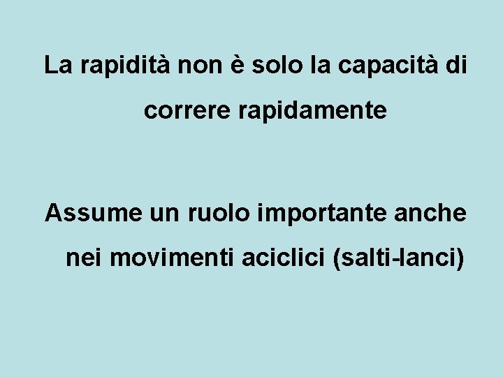 La rapidità non è solo la capacità di correre rapidamente Assume un ruolo importante La rapidità non è solo la capacità di correre rapidamente Assume un ruolo importante