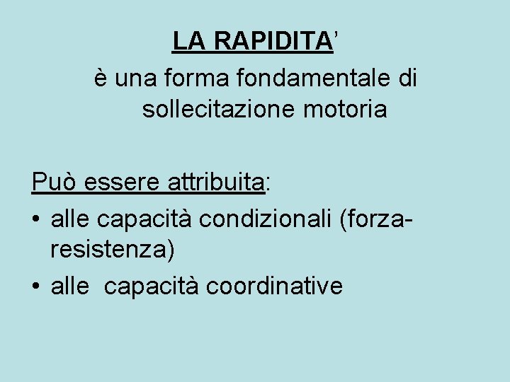 LA RAPIDITA’ è una forma fondamentale di sollecitazione motoria Può essere attribuita: • alle LA RAPIDITA’ è una forma fondamentale di sollecitazione motoria Può essere attribuita: • alle