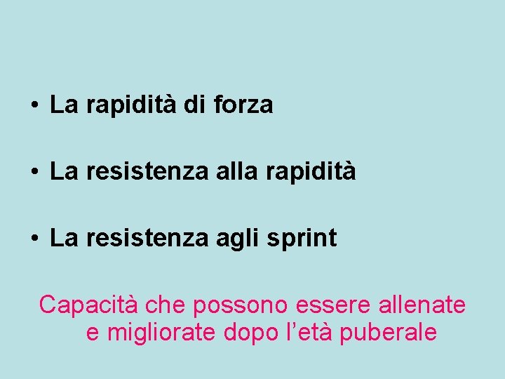 • La rapidità di forza • La resistenza alla rapidità • La resistenza • La rapidità di forza • La resistenza alla rapidità • La resistenza