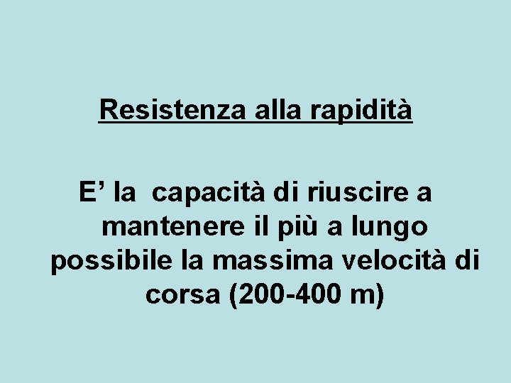 Resistenza alla rapidità E’ la capacità di riuscire a mantenere il più a lungo Resistenza alla rapidità E’ la capacità di riuscire a mantenere il più a lungo