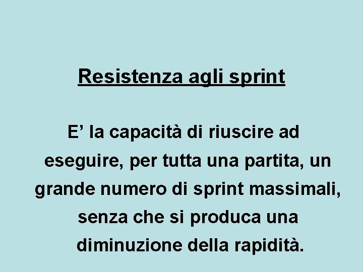 Resistenza agli sprint E’ la capacità di riuscire ad eseguire, per tutta una partita, Resistenza agli sprint E’ la capacità di riuscire ad eseguire, per tutta una partita,