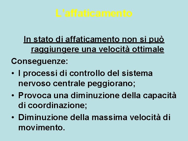 L’affaticamento In stato di affaticamento non si può raggiungere una velocità ottimale Conseguenze: • L’affaticamento In stato di affaticamento non si può raggiungere una velocità ottimale Conseguenze: •