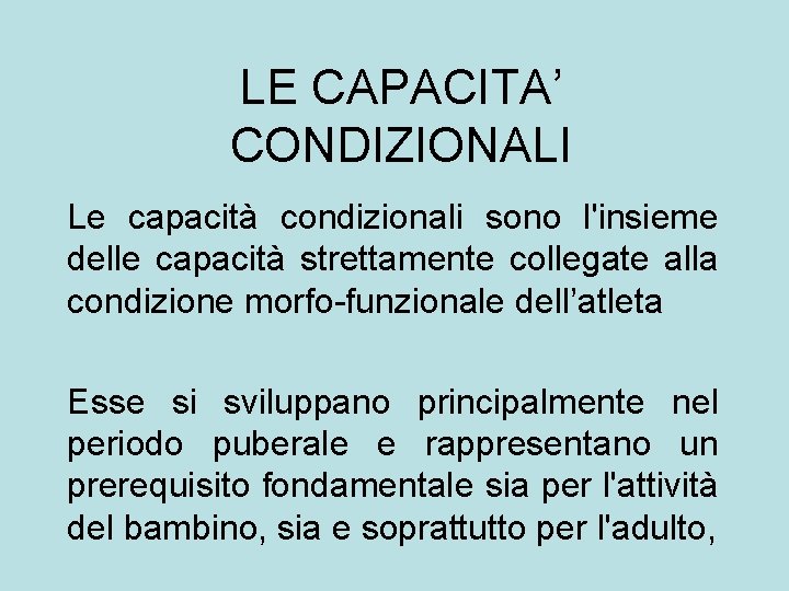 LE CAPACITA’ CONDIZIONALI Le capacità condizionali sono l'insieme delle capacità strettamente collegate alla condizione LE CAPACITA’ CONDIZIONALI Le capacità condizionali sono l'insieme delle capacità strettamente collegate alla condizione