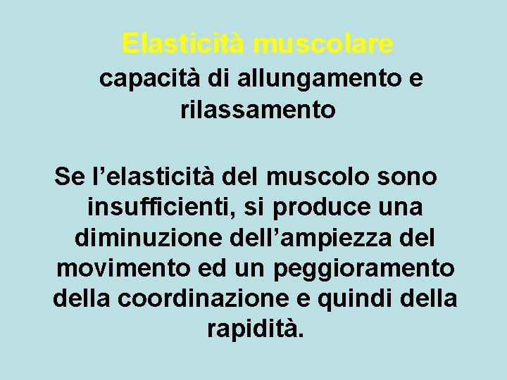 Elasticità muscolare capacità di allungamento e rilassamento Se l’elasticità del muscolo sono insufficienti, si Elasticità muscolare capacità di allungamento e rilassamento Se l’elasticità del muscolo sono insufficienti, si