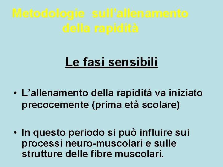 Metodologie sull’allenamento della rapidità Le fasi sensibili • L’allenamento della rapidità va iniziato precocemente Metodologie sull’allenamento della rapidità Le fasi sensibili • L’allenamento della rapidità va iniziato precocemente