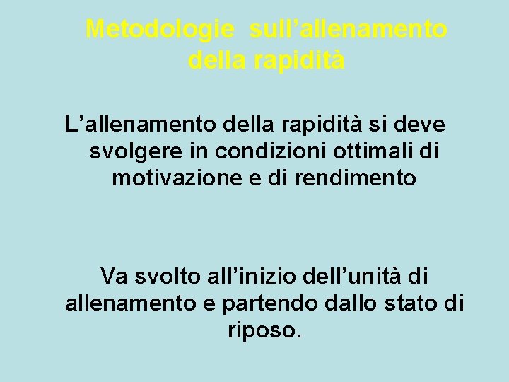 Metodologie sull’allenamento della rapidità L’allenamento della rapidità si deve svolgere in condizioni ottimali di Metodologie sull’allenamento della rapidità L’allenamento della rapidità si deve svolgere in condizioni ottimali di