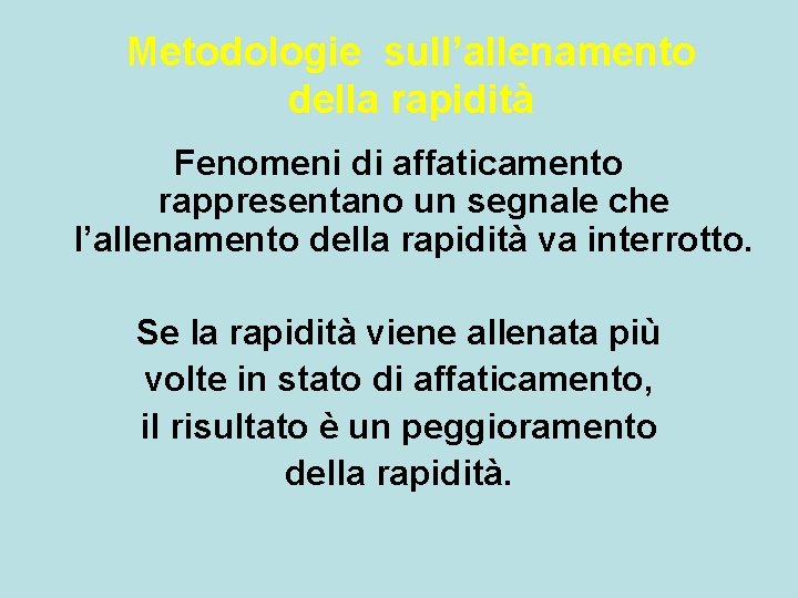 Metodologie sull’allenamento della rapidità Fenomeni di affaticamento rappresentano un segnale che l’allenamento della rapidità Metodologie sull’allenamento della rapidità Fenomeni di affaticamento rappresentano un segnale che l’allenamento della rapidità