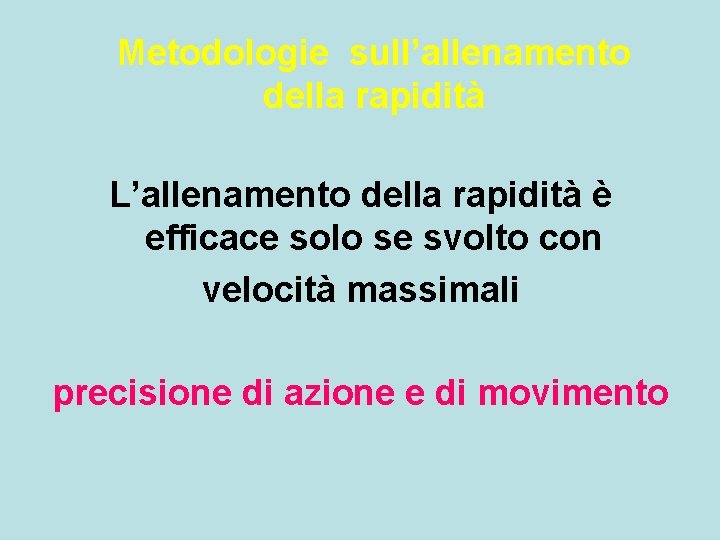 Metodologie sull’allenamento della rapidità L’allenamento della rapidità è efficace solo se svolto con velocità Metodologie sull’allenamento della rapidità L’allenamento della rapidità è efficace solo se svolto con velocità