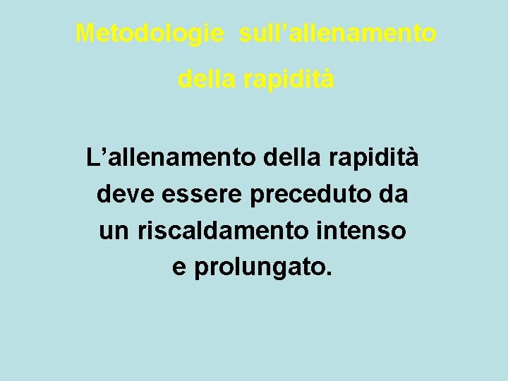 Metodologie sull’allenamento della rapidità L’allenamento della rapidità deve essere preceduto da un riscaldamento intenso Metodologie sull’allenamento della rapidità L’allenamento della rapidità deve essere preceduto da un riscaldamento intenso