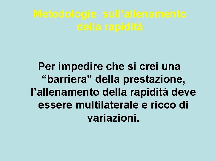 Metodologie sull’allenamento della rapidità Per impedire che si crei una “barriera” della prestazione, l’allenamento Metodologie sull’allenamento della rapidità Per impedire che si crei una “barriera” della prestazione, l’allenamento