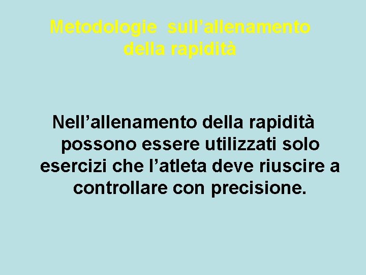 Metodologie sull’allenamento della rapidità Nell’allenamento della rapidità possono essere utilizzati solo esercizi che l’atleta Metodologie sull’allenamento della rapidità Nell’allenamento della rapidità possono essere utilizzati solo esercizi che l’atleta