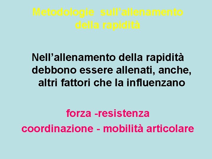 Metodologie sull’allenamento della rapidità Nell’allenamento della rapidità debbono essere allenati, anche, altri fattori che Metodologie sull’allenamento della rapidità Nell’allenamento della rapidità debbono essere allenati, anche, altri fattori che