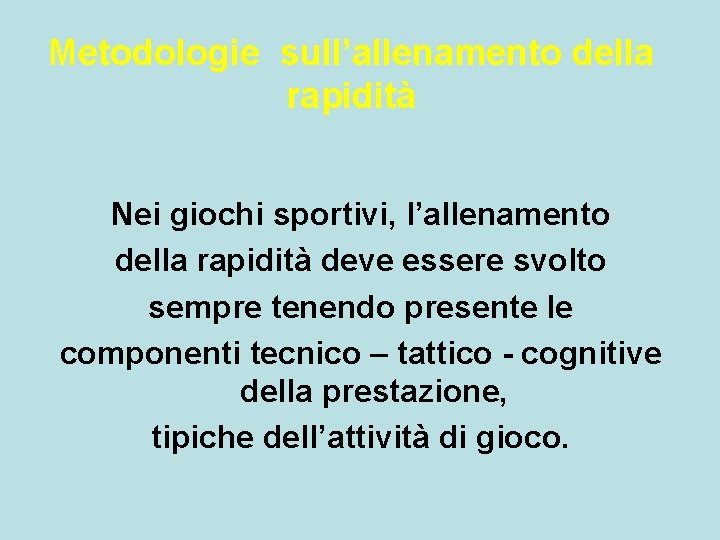 Metodologie sull’allenamento della rapidità Nei giochi sportivi, l’allenamento della rapidità deve essere svolto sempre Metodologie sull’allenamento della rapidità Nei giochi sportivi, l’allenamento della rapidità deve essere svolto sempre