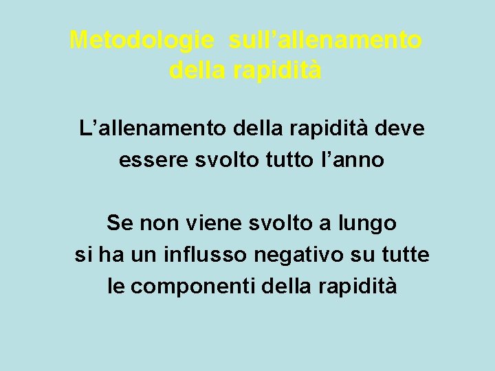 Metodologie sull’allenamento della rapidità L’allenamento della rapidità deve essere svolto tutto l’anno Se non Metodologie sull’allenamento della rapidità L’allenamento della rapidità deve essere svolto tutto l’anno Se non