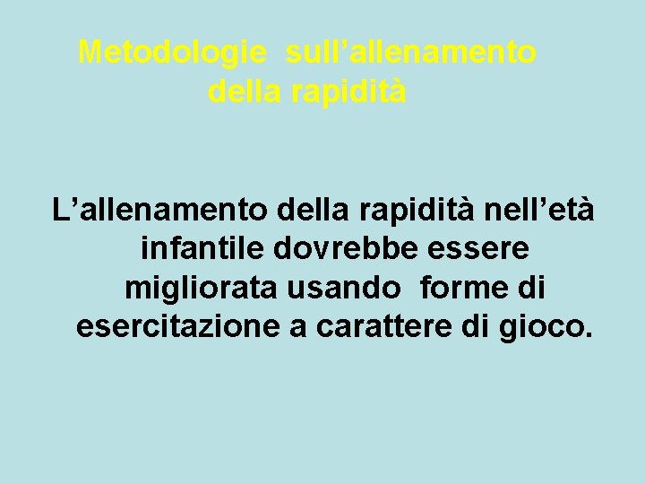 Metodologie sull’allenamento della rapidità L’allenamento della rapidità nell’età infantile dovrebbe essere migliorata usando forme Metodologie sull’allenamento della rapidità L’allenamento della rapidità nell’età infantile dovrebbe essere migliorata usando forme
