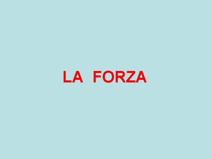 LA FORZA LA FORZA