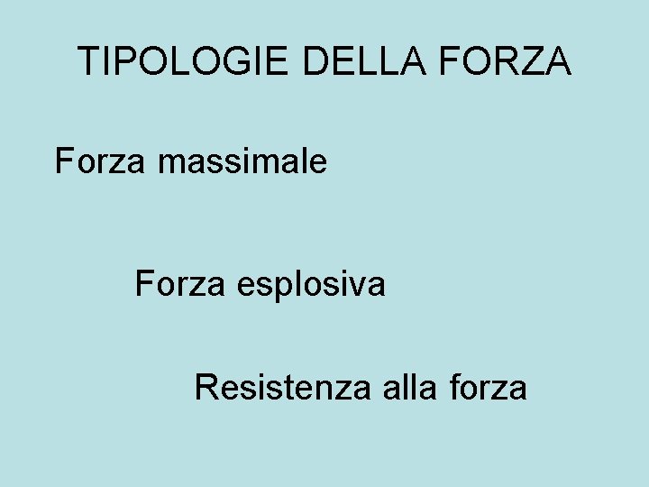 TIPOLOGIE DELLA FORZA Forza massimale Forza esplosiva Resistenza alla forza TIPOLOGIE DELLA FORZA Forza massimale Forza esplosiva Resistenza alla forza
