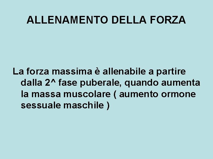 ALLENAMENTO DELLA FORZA La forza massima è allenabile a partire dalla 2^ fase puberale, ALLENAMENTO DELLA FORZA La forza massima è allenabile a partire dalla 2^ fase puberale,
