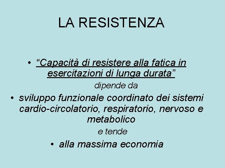 LA RESISTENZA • “Capacità di resistere alla fatica in esercitazioni di lunga durata” dipende LA RESISTENZA • “Capacità di resistere alla fatica in esercitazioni di lunga durata” dipende