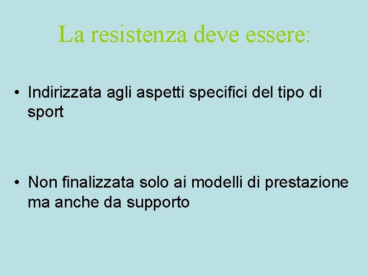 La resistenza deve essere: • Indirizzata agli aspetti specifici del tipo di sport • La resistenza deve essere: • Indirizzata agli aspetti specifici del tipo di sport •