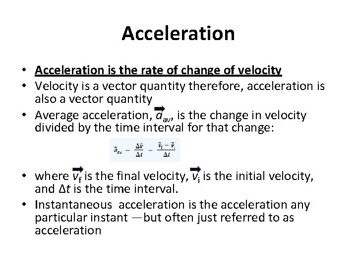 Acceleration • Acceleration is the rate of change of velocity • Velocity is a