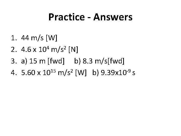 Practice - Answers 1. 2. 3. 4. 44 m/s [W] 4. 6 x 104