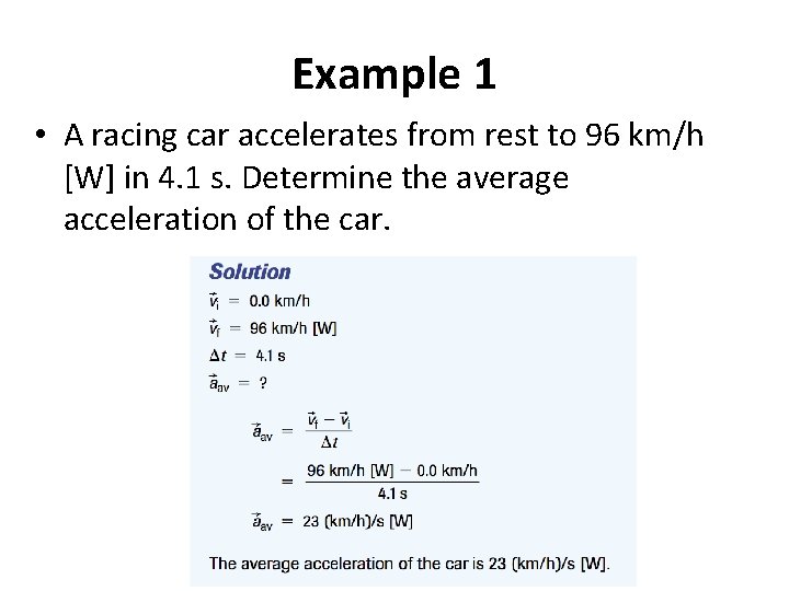 Example 1 • A racing car accelerates from rest to 96 km/h [W] in