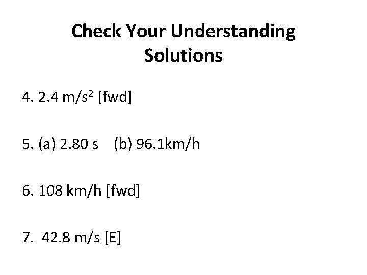 Check Your Understanding Solutions 4. 2. 4 m/s 2 [fwd] 5. (a) 2. 80