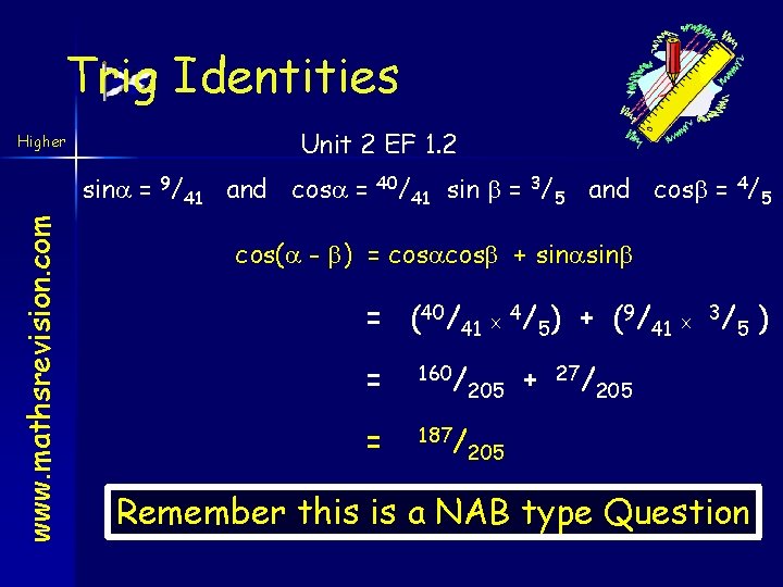 Trig Identities Higher Unit 2 EF 1. 2 www. mathsrevision. com sin = 9/41