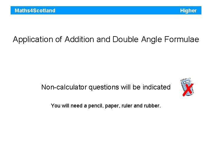 Maths 4 Scotland Higher Application of Addition and Double Angle Formulae Non-calculator questions will