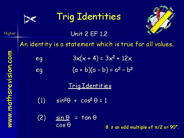 Trig Identities Unit 2 EF 1. 2 Higher www. mathsrevision. com An identity is