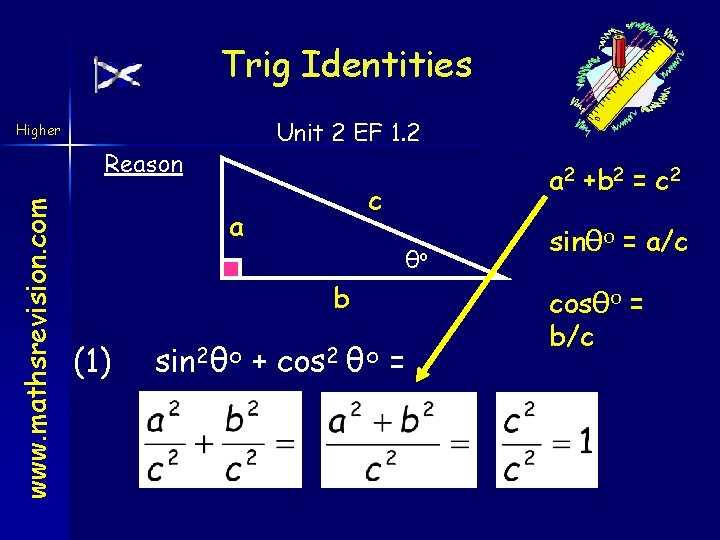 Trig Identities Unit 2 EF 1. 2 Higher www. mathsrevision. com Reason c a