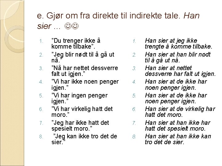 e. Gjør om fra direkte til indirekte tale. Han sier … 1. 2. 3.