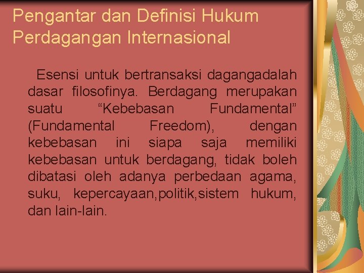 Pengantar dan Definisi Hukum Perdagangan Internasional Esensi untuk bertransaksi dagangadalah dasar filosofinya. Berdagang merupakan