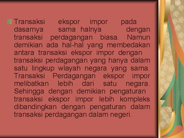 Transaksi ekspor impor pada dasarnya sama halnya dengan transaksi perdagangan biasa. Namun demikian ada