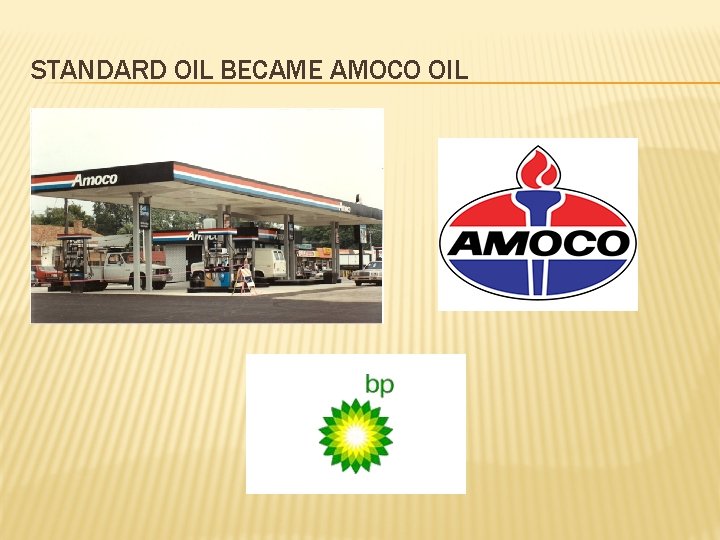 STANDARD OIL BECAME AMOCO OIL 