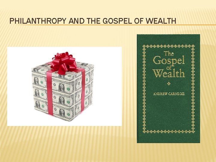 PHILANTHROPY AND THE GOSPEL OF WEALTH 