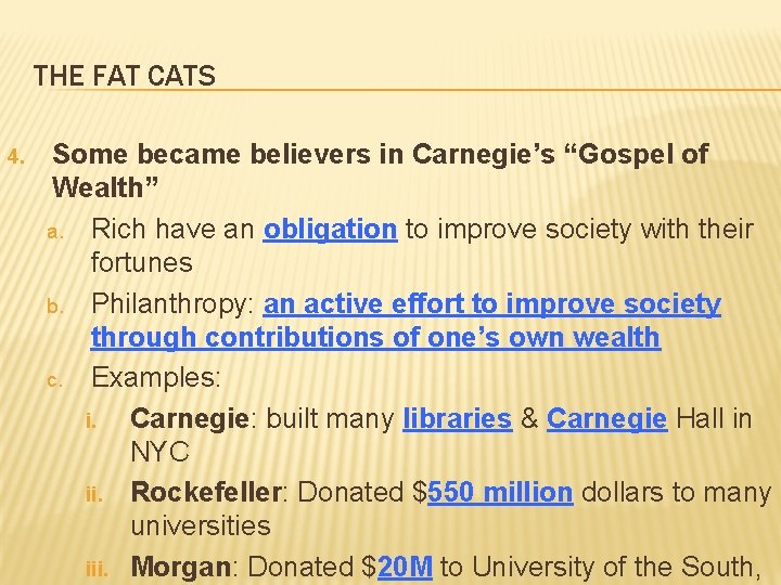 THE FAT CATS 4. Some became believers in Carnegie’s “Gospel of Wealth” a. Rich