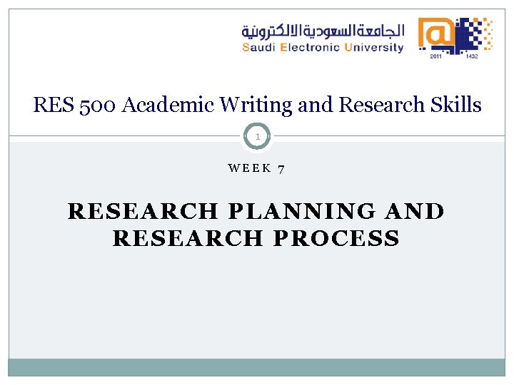 RES 500 Academic Writing and Research Skills 1 WEEK 7 RESEARCH PLANNING AND RESEARCH
