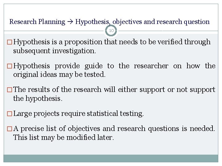 Research Planning Hypothesis, objectives and research question 10 � Hypothesis is a proposition that