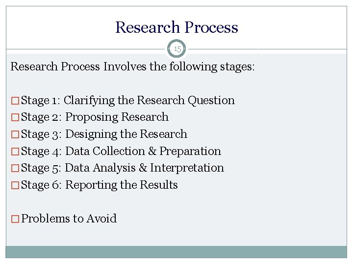 Research Process 15 Research Process Involves the following stages: � Stage 1: Clarifying the